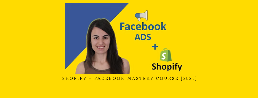 Shopify + Facebook Mastery Course [2021]