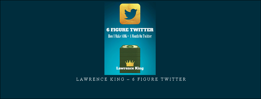 Lawrence King – 6 Figure Twitter