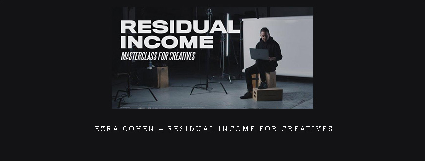 Ezra Cohen – Residual Income For Creatives