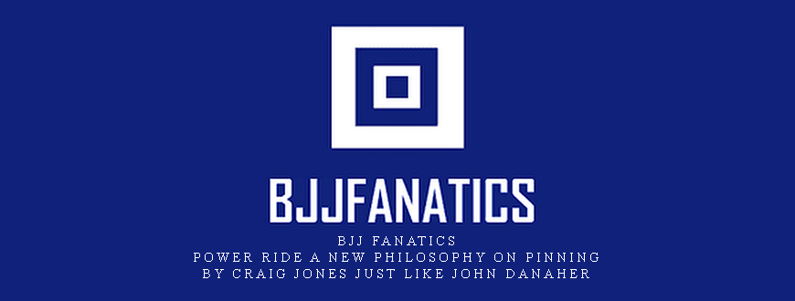 BJJ Fanatics – Power Ride A New Philosophy On Pinning by Craig Jones just like John Danaher