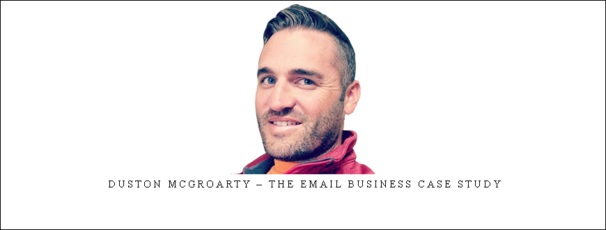 Duston McGroarty – The Email Business Case Study