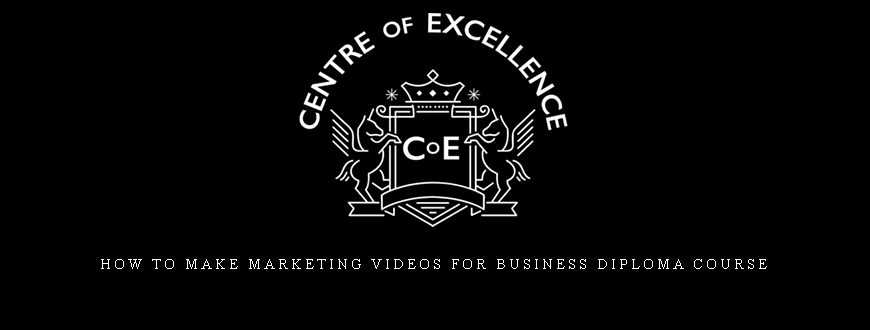 Centreofexcellence – How to Make Marketing Videos for Business Diploma Course