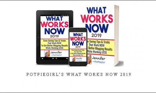 PotPieGirl’s What Works Now 2019 |