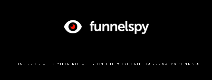 FunnelSpy – 10X Your ROI – Spy On The Most Profitable Sales Funnels