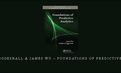 Stephen Coggeshall & James Wu – Foundations Of Predictive Analytics |