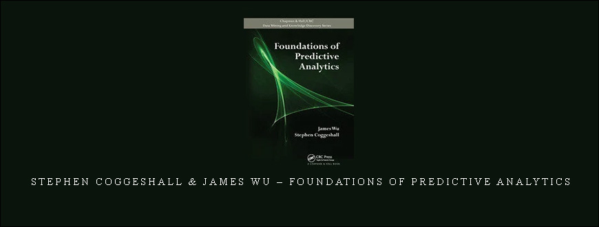 Stephen Coggeshall & James Wu – Foundations Of Predictive Analytics