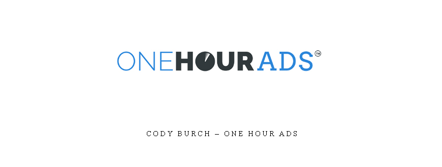 Cody Burch – One Hour Ads