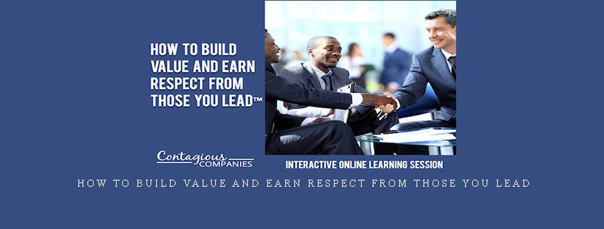 Contagious Companies – HOW TO BUILD VALUE AND EARN RESPECT FROM THOSE YOU LEAD