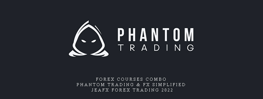 FOREX Courses Combo – PHANTOM TRADING & FX SIMPLIFIED & JeaFx Forex Trading 2022