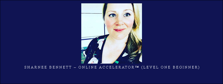 Sharnee Bennett – Online Accelerator™ (Level One Beginner)