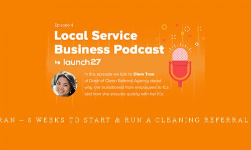 Diem Tran – 8 Weeks to Start & Run a Cleaning Referral Agency |