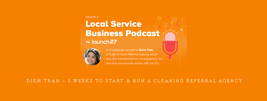 Diem Tran – 8 Weeks to Start & Run a Cleaning Referral Agency