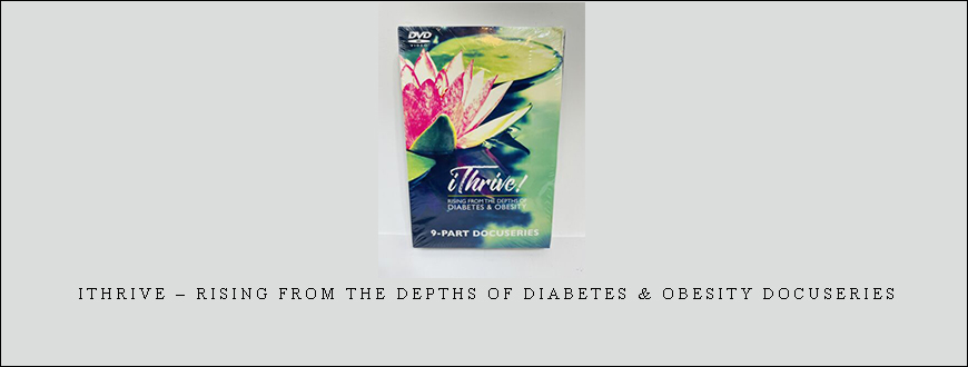 iThrive – Rising from the Depths of Diabetes & Obesity Docuseries