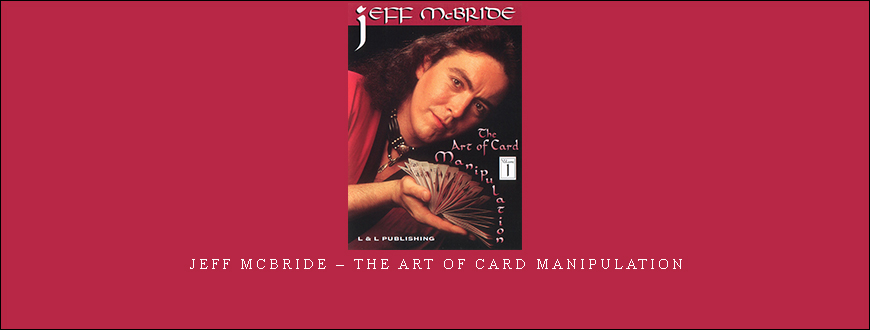 Jeff McBride – The Art of Card Manipulation