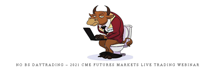 No BS Daytrading – 2021 CME Futures Markets Live Trading Webinar