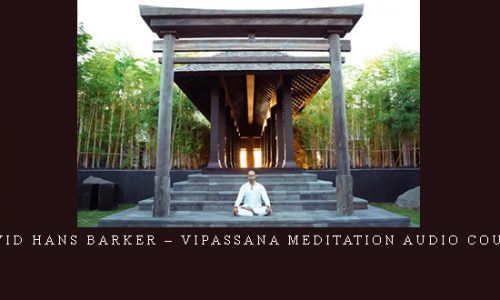David Hans Barker – Vipassana Meditation Audio Course |