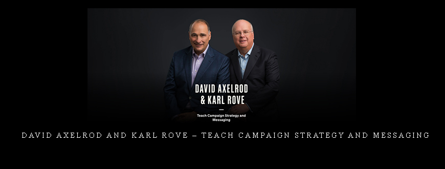 David Axelrod and Karl Rove – Teach Campaign Strategy and Messaging