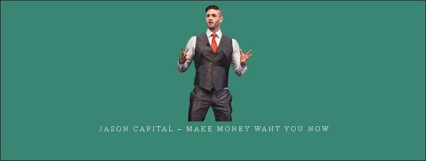 Jason Capital – Make Money Want You Now
