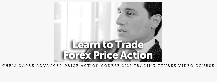 Chris Capre Advanced Price Action Course 2020 Trading Course Video Course