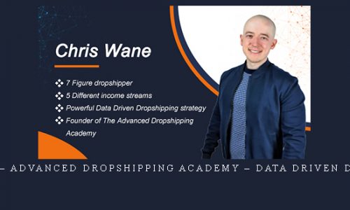 Chris Wane – Advanced Dropshipping Academy – Data Driven Dropshipping |