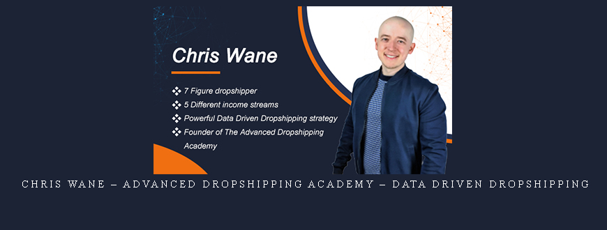 Chris Wane – Advanced Dropshipping Academy – Data Driven Dropshipping