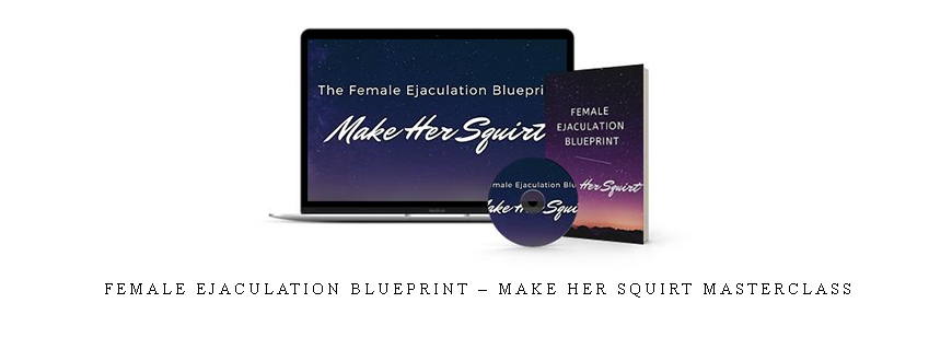 Female Ejaculation Blueprint – Make Her Squirt Masterclass