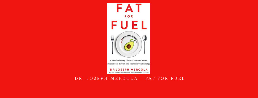 Dr. Joseph Mercola – Fat for Fuel