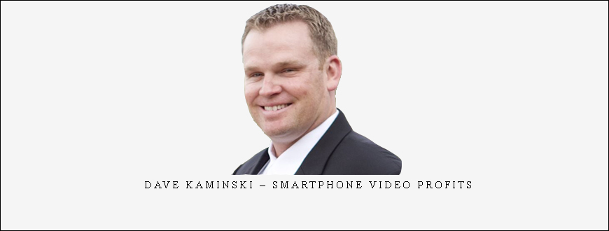 Dave Kaminski – Smartphone Video Profits