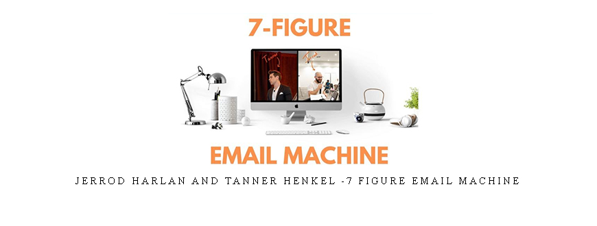 Jerrod Harlan and Tanner Henkel -7 Figure Email Machine