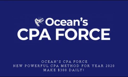 Ocean’s CPA FORCE – New Powerful CPA Method for Year 2020 – Make $300 Daily! |