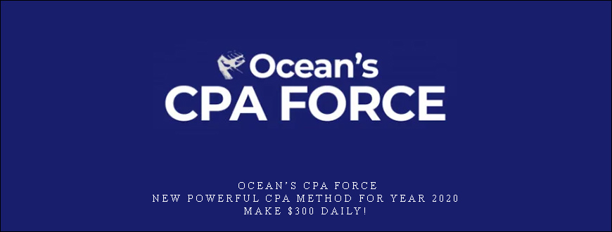 Ocean’s CPA FORCE – New Powerful CPA Method for Year 2020 – Make $300 Daily!