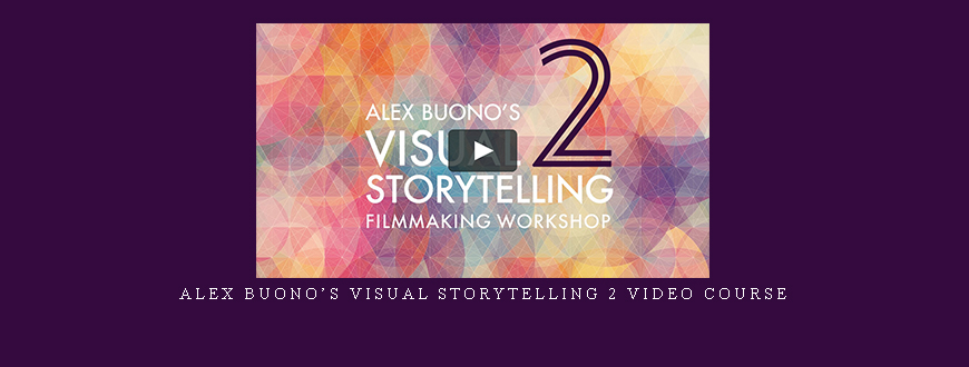Alex Buono’s Visual Storytelling 2 Video Course