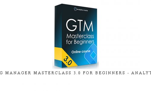 Google Tag Manager Masterclass 3.0 for Beginners – Analytics Mania |