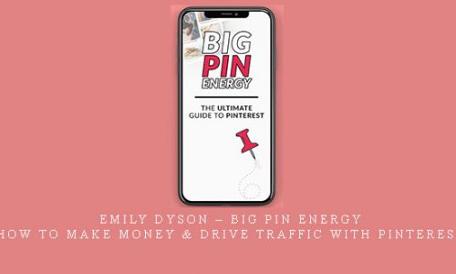 Emily Dyson – Big Pin Energy – How To Make Money & Drive Traffic With Pinterest |