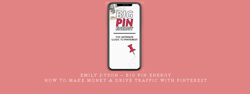 Emily Dyson – Big Pin Energy – How To Make Money & Drive Traffic With Pinterest