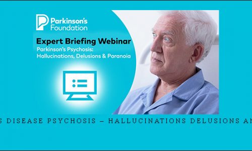 Parkinson’s Disease Psychosis – Hallucinations Delusions and Paranoia |