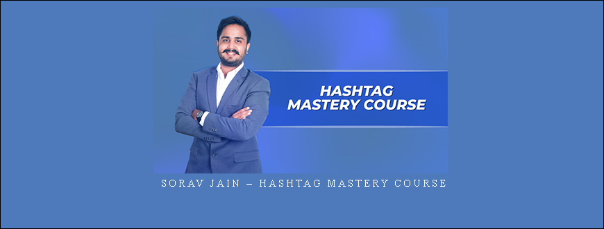 Sorav Jain – Hashtag Mastery Course