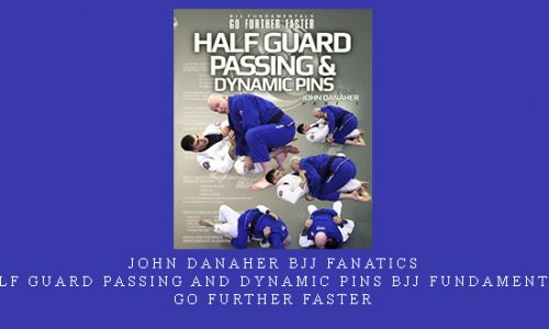 John Danaher BJJ Fanatics – Half Guard Passing and Dynamic Pins BJJ Fundamentals – Go Further Faster |