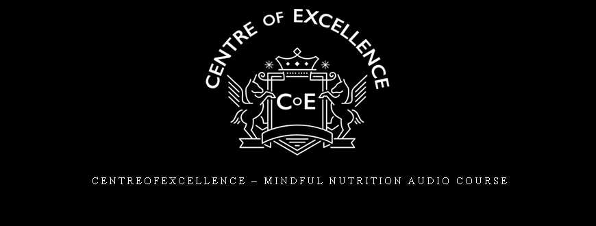 Centreofexcellence – Mindful Nutrition Audio Course