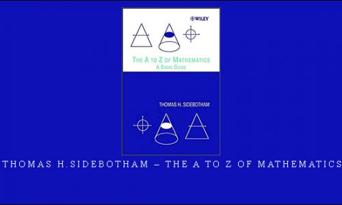 Thomas H.Sidebotham – The A to Z of Mathematics |