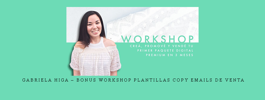 Gabriela Higa – BONUS WORKSHOP Plantillas Copy Emails de Venta