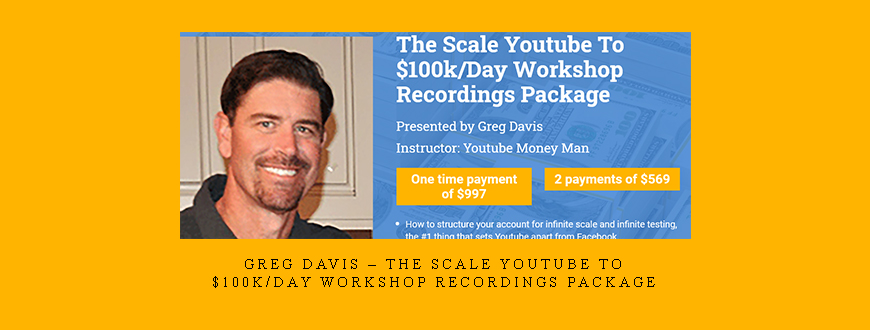 Greg Davis – The Scale Youtube To $100k/Day Workshop Recordings Package