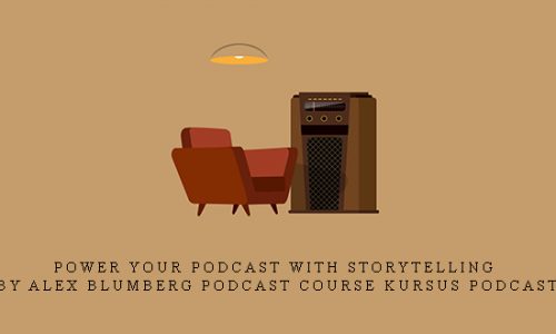 Power Your Podcast with Storytelling by Alex Blumberg podcast course kursus podcast |