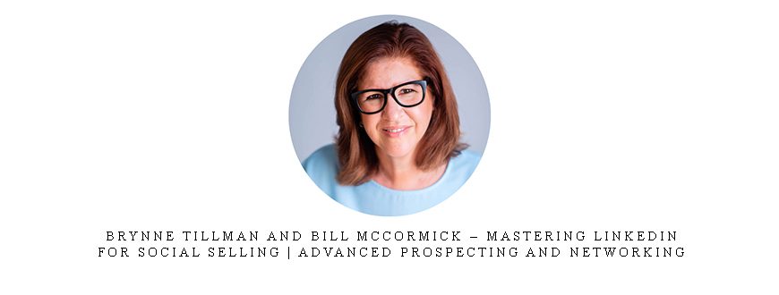 Brynne Tillman and Bill McCormick – Mastering Linkedin for Social Selling | Advanced Prospecting and Networking