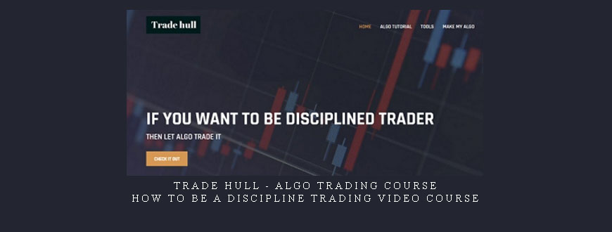Trade Hull – Algo Trading Course – How to be A Discipline Trading Video Course