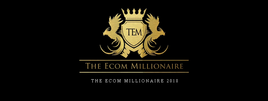 THE ECOM MILLIONAIRE 2018