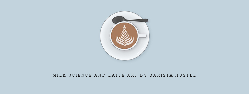 Milk Science and Latte Art by Barista Hustle