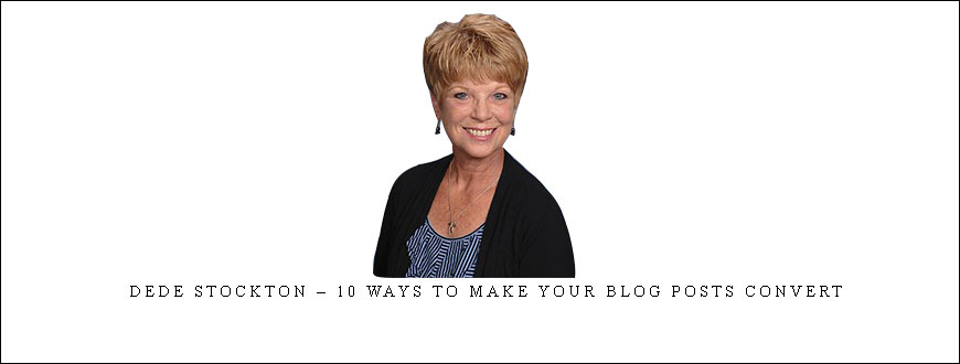 Dede Stockton – 10 Ways to Make your Blog Posts Convert