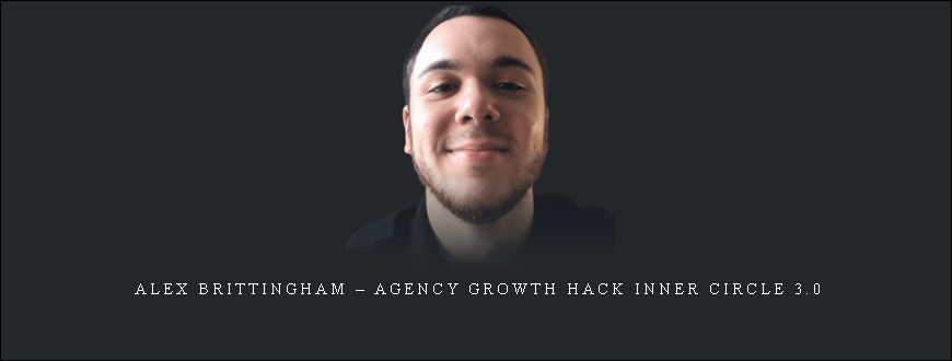 Alex Brittingham – Agency Growth Hack Inner Circle 3.0