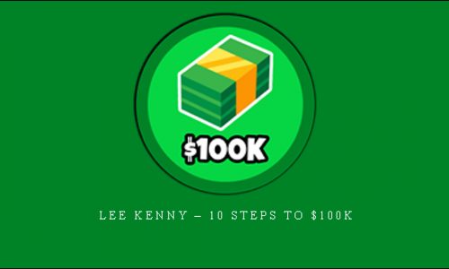 Lee Kenny – 10 Steps to $100k |